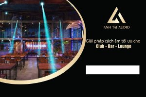 Giải pháp cách âm tối ưu cho Club Bar Lounge 01