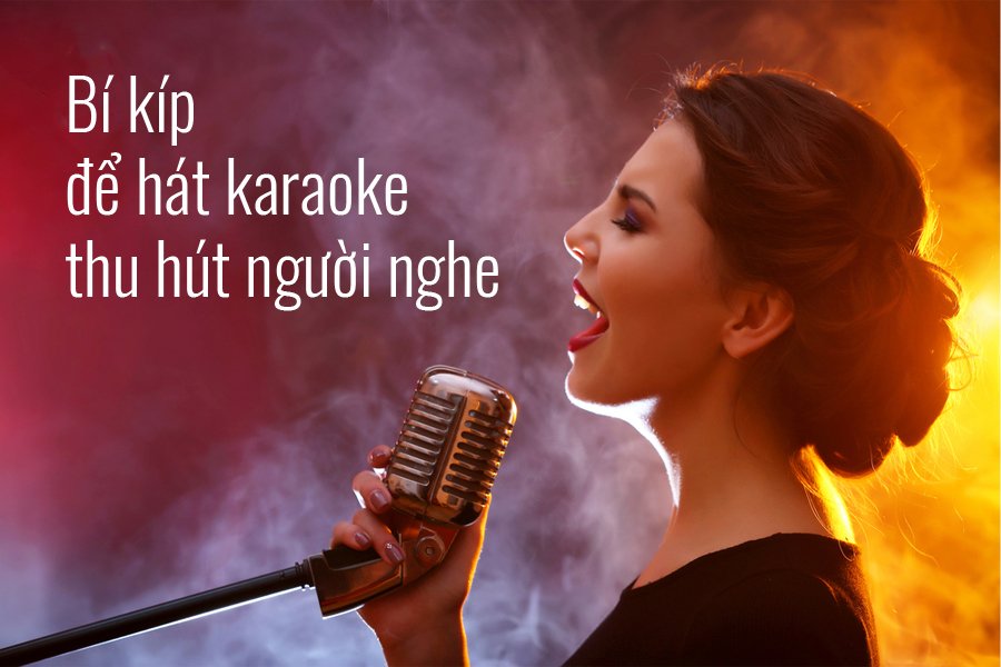 Bí kíp để hát karaoke thu hút người nghe